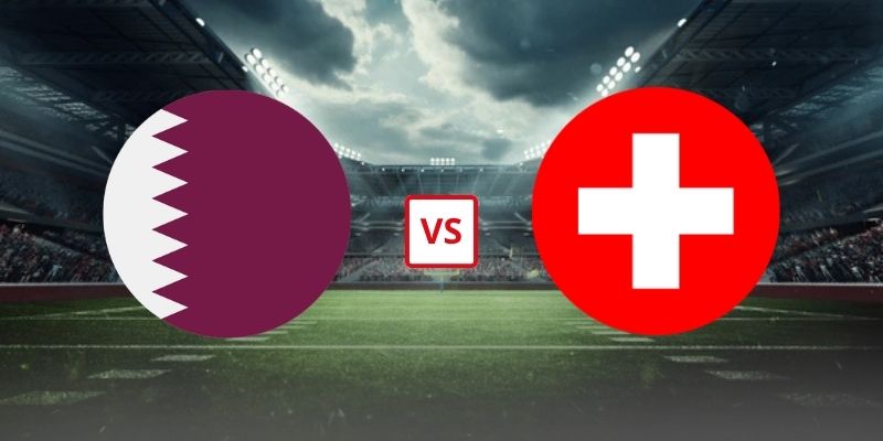 Soi Kèo Qatar Vs Thụy Sĩ 02h00 Ngày 14/06 - Bảng B World Cup 2026