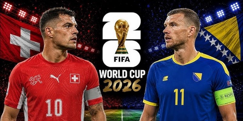 Nhận định đội hình ra sân của hai đội Thuỵ Sĩ và Bosnia & Herzegovina